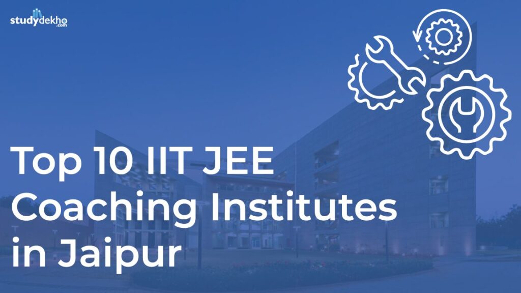 Top 10 IIT JEE coaching institutes in Jaipur - Fee Structure